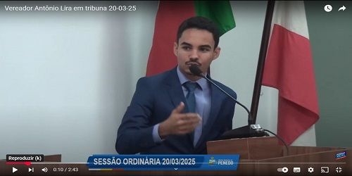 Vereador Antônio Lira Neto mais uma vez participa da tribuna da CVP com assertivas