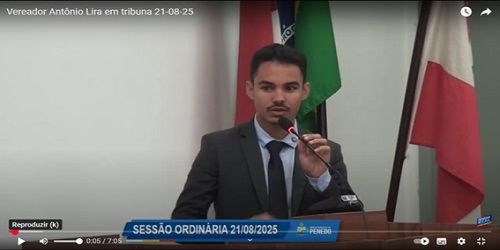Vereador Antônio Lira usa tribuna da Casa de Leis com temas e cobranças