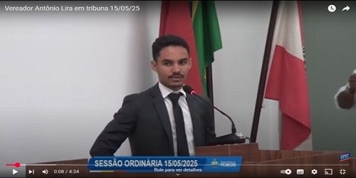 Vereador Antônio Lira faz apelos em tribuna incluindo transparência nas redes sociais das ações dos edis na CVP